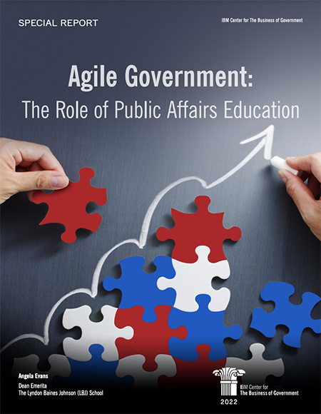 IBM Center Report: Agile Government: The Role of Public Affairs Education
