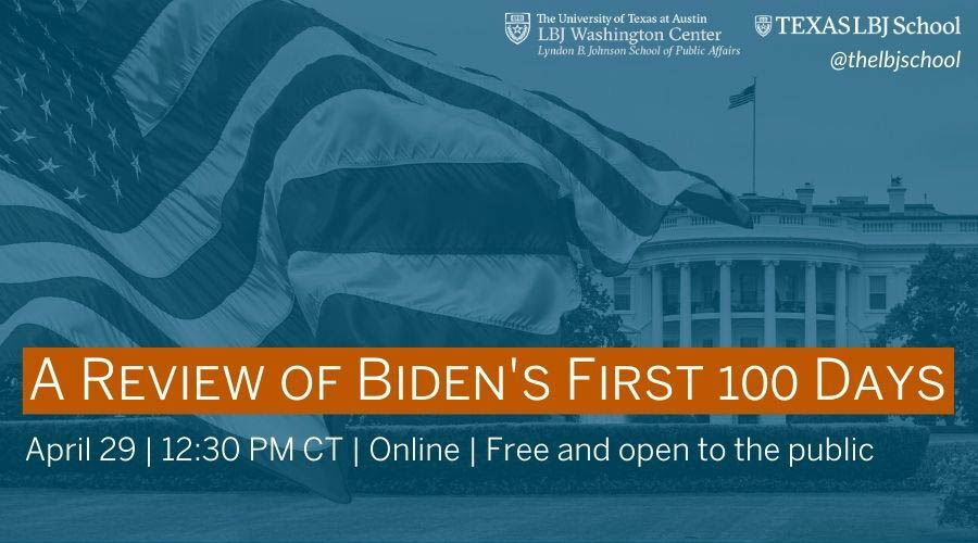 A Review of Biden's First 100 Days LBJ School of Public Affairs
