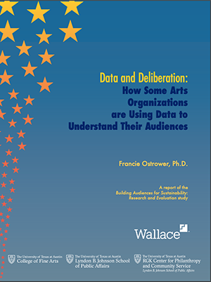 Data and Deliberation: How Some Arts Organizations are Using Data to Understand Their Audiences — report by LBJ's Francie Ostrower 2020