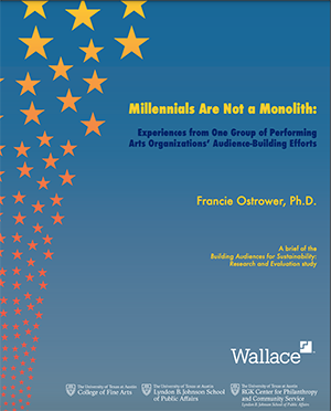 Report: Millennials Are Not a Monolith: Experiences from One Group of Performing Arts Organizations’ Audience-Building Efforts