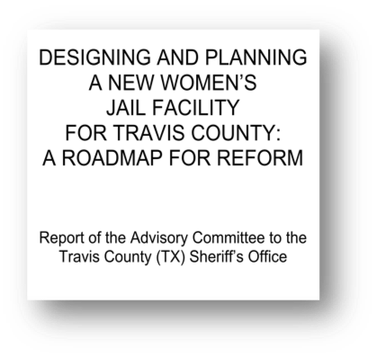 Cover of the report Designing and Planning a New Women's Jail Facility for Travis County: A Roadmap for Reform