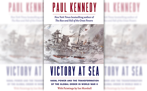 Victory at Sea: Naval Power and the Transformation of the Global Order ...