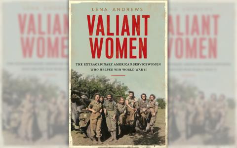 Valiant Women: The Extraordinary American Servicewomen Who Helped Win ...