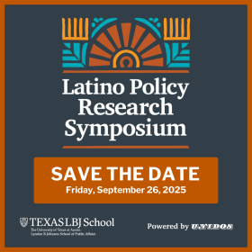 This is a save the date immage for the Latino Policy Research Symposium at the LBJ School of Public Affairs on Friday, September 26, 2025. 
