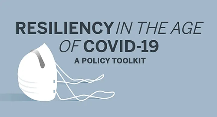 Resiliency in the Age of COVID-19: A Policy Toolkit Resiliency in the Age of COVID-19: A Policy Toolkit